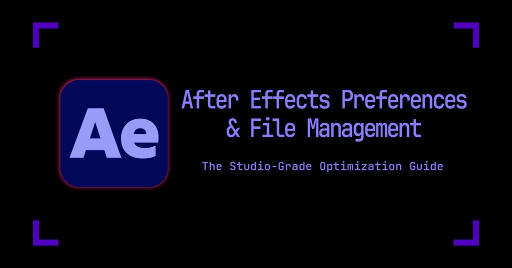 After Effects Preferences & File Management