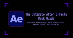 The Ultimate After Effects Mask Guide: Variable Feathering